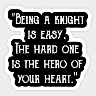 "Being a knight is easy. The hard one is the hero of your heart." Sticker